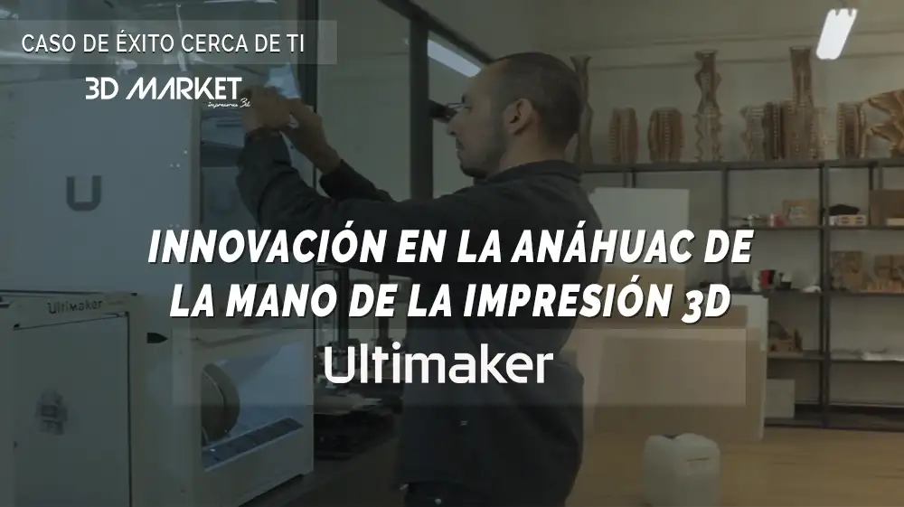 Innovación en la Anáhuac de la mano de la impresión 3D