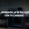 impresión 3D y carreras profesionales